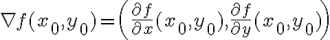 $\nabla f(x_0,y_0)=\left(\frac{\partial f}{\partial x}(x_0,y_0),\frac{\partial f}{\partial y}(x_0,y_0)\right)$